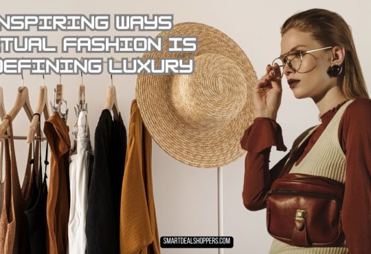 Inspiring Ways Virtual Fashion Is Redefining Luxury